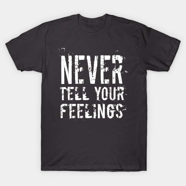 never tell your feelings tshirt T-Shirt by ahmedakram1